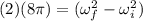 (2) (8\pi)= (\omega_f^{2}-\omega_i^{2})