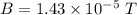 B=1.43\times 10^{-5}\ T