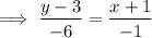 $ \implies \frac{y - 3}{-6} = \frac{x + 1}{-1} $