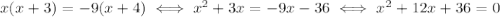 x(x+3) = -9(x+4) \iff x^2+3x=-9x-36 \iff x^2+12x+36=0