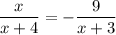 \dfrac{x}{x+4} = -\dfrac{9}{x+3}