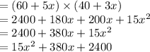 =(60+5x)\times (40+3x)\\=2400+180x+200x+15x^2\\=2400+380x+15x^2\\=15x^2+380x+2400