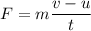 F=m\dfrac{v-u}{t}