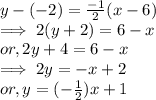 y - (-2)  = \frac{-1}{2}  (x -6)\\\implies 2( y + 2)   = 6 -x\\or, 2y + 4  = 6 -x\\\implies 2y = -x + 2\\or, y = (-\frac{1}{2}) x + 1