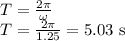 T=\frac{2\pi}{\omega}\\T=\frac{2\pi}{1.25}=5.03\textrm{ s}