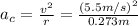 a_c=\frac{v^2}{r}=\frac{(5.5m/s)^2}{0.273m}