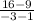 \frac{16-9}{-3-1}