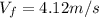 V_{f}=4.12 m/s