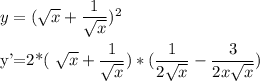 y=( \sqrt{x} + \dfrac{1}{ \sqrt{x} } )^2 \\&#10;&#10;y'=2*( \sqrt{x} + \dfrac{1}{ \sqrt{x} } )*( \dfrac{1}{2 \sqrt{x} } - \dfrac{3}{2x \sqrt{x} } )