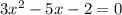 3 x^{2}-5 x-2=0