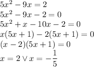 5x^2-9x=2\\&#10;5x^2-9x-2=0\\&#10;5x^2+x-10x-2=0\\&#10;x(5x+1)-2(5x+1)=0\\(x-2)(5x+1)=0\\&#10;x=2 \vee x=-\dfrac{1}{5}