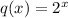 q(x)=2^x