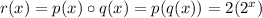 r(x)=p(x)\circ q(x)=p(q(x))=2(2^x)