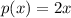 p(x)=2x