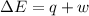 \Delta E=q+w