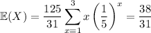 \mathbb E(X)=\displaystyle\frac{125}{31}\sum_{x=1}^3x\left(\frac15\right)^x=\dfrac{38}{31}