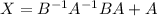 X=B^{-1}A^{-1}BA+A