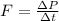 F = \frac{\Delta P}{\Delta t}