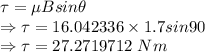 \tau=\mu Bsin\theta\\\Rightarrow \tau=16.042336\times 1.7sin 90\\\Rightarrow \tau=27.2719712\ Nm