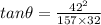 tan\theta = \frac{42^2}{157\times 32}
