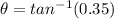 \theta = tan^{-1}(0.35)