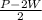 \frac{P - 2W}{2}