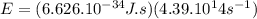 E = (6.626.10^{-34} J.s)(4.39.10^14 s^{-1})