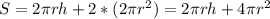 S=2\pi rh+2*(2\pi r^2)=2\pi rh+4\pi r^2