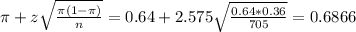 \pi + z\sqrt{\frac{\pi(1-\pi)}{n}} = 0.64 + 2.575\sqrt{\frac{0.64*0.36}{705}} = 0.6866