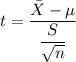 t = \dfrac{\bar{X}-\mu}{\dfrac{S}{\sqrt{n}}}