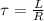 \tau = \frac{L}{R}