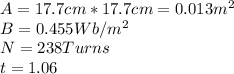 A = 17.7cm*17.7cm = 0.013m^2 \\B = 0.455Wb/m^2\\N = 238 Turns\\t = 1.06