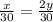 \frac{x}{30} =\frac{2y}{30}