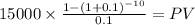 15000 \times \frac{1-(1+0.1)^{-10} }{0.1} = PV\\