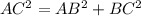 AC^2=AB^2+BC^2\\