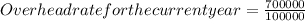 Overhead rate for the current year=\frac{700000}{100000}