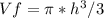 Vf = \pi *h^3/3