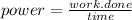 power=\frac{work.done}{time}