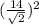 (\frac{14}{\sqrt{2} }) ^{2}