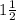 1\frac {1}{2}