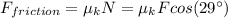 F_{friction}=\mu_{k}N=\mu_{k}Fcos(29\°)