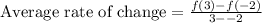 \text{Average rate of change}=\frac{f(3)-f(-2)}{3--2}