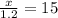 \frac {x} {1.2} = 15