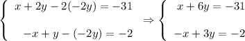 \left\{\begin{array}{r}x+2y-2(-2y)=-31\\ \\-x+y-(-2y)=-2\end{array}\right.\Rightarrow \left\{\begin{array}{r}x+6y=-31\\ \\-x+3y=-2\end{array}\right.