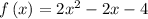 f\left( x \right) = 2{x^2} - 2x - 4