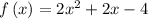 f\left( x \right) = 2{x^2} + 2x -4