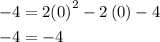 \begin{aligned}- 4&= 2{\left(0 \right)^2} - 2\left( 0 \right) - 4\\- 4&=- 4\\\end{aligned}