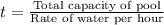 t=\frac{\text{Total capacity of pool}}{\text{Rate of water per hour}}