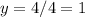 y=4/4=1