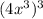 (4x^3)^3